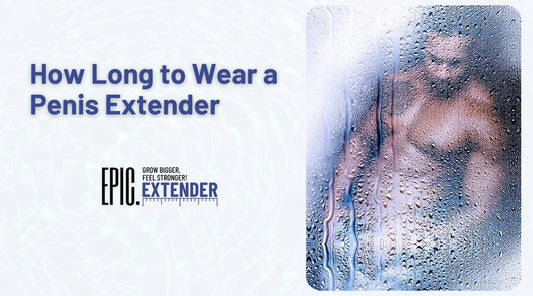 How Long to Wear a Penis Extender (2025 Guide)