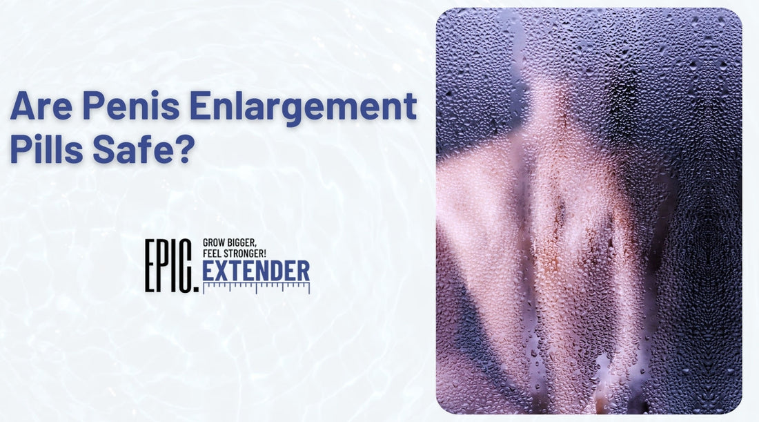 Are Penis Enlargement Pills Safe? Risks & Real Alternatives