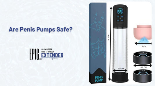 Are Penis Pumps Safe? Expert Tips for Risk-Free Results